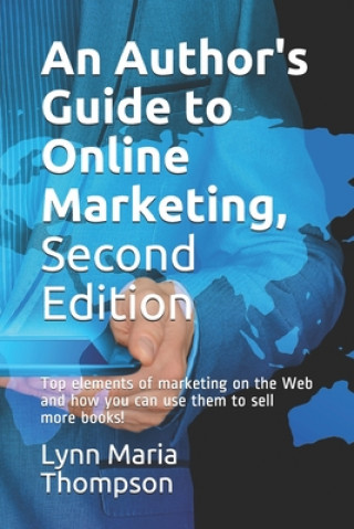 Kniha An Author's Guide to Online Marketing, Second Edition: Top elements of marketing on the Web and how you can use them to sell more books! Lynn Maria Thompson