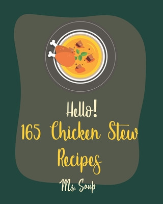 Kniha Hello! 165 Chicken Stew Recipes: Best Chicken Stew Cookbook Ever For Beginners [Lemon Chicken Recipe, Cajun Recipe Chicken, Chicken Breast Recipe, Gro Soup