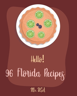 Carte Hello! 96 Florida Recipes: Best Florida Cookbook Ever For Beginners [Miami Cookbook, Best Dips Cookbook, Key West Cookbook, Mini Pie Cookbook, Ke USA