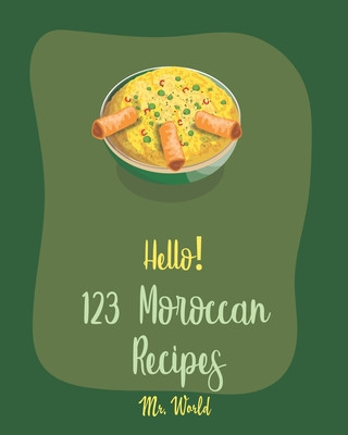 Könyv Hello! 123 Moroccan Recipes: Best Moroccan Cookbook Ever For Beginners [Lamb Cookbook, Tagine Recipes, Couscous Recipes, Cold Soup Cookbook, Tomato World