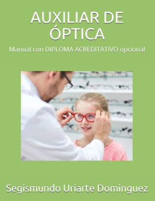 Könyv Auxiliar de Óptica: Manual con DIPLOMA ACREDITATIVO opcional Segismundo Uriarte Dominguez