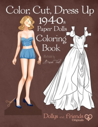 Carte Color, Cut, Dress Up 1940s Paper Dolls Coloring Book, Dollys and Friends Originals: Vintage Fashion History Paper Doll Collection, Adult Coloring Page Dollys and Friends