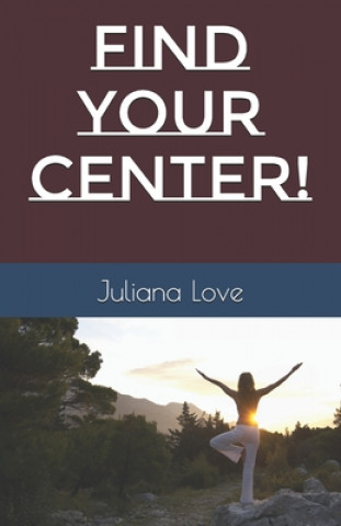 Kniha Find Your Center! Juliana Love