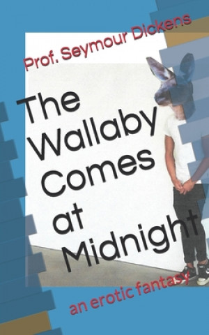 Knjiga The Wallaby Comes at Midnight: an erotic fantasy Prof Seymour Dickens