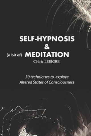 Kniha Self-Hypnosis and Meditation: 50 techniques to explore altered states of consciousness Cedric Lebigre