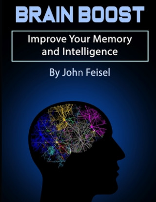 Kniha Brain Boost: Improve Your Memory and Intelligence John Feisel