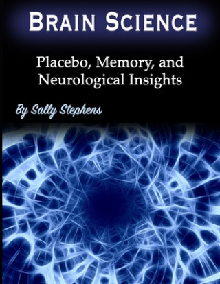 Książka Brain Science: Placebo, Memory, and Neurological Insights Sally Stephens