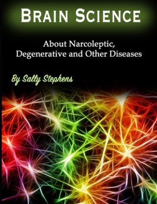 Book Brain Science: About Narcoleptic, Degenerative and Other Diseases Sally Stephens