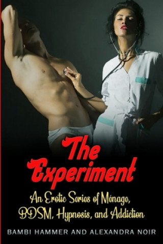 Könyv The Experiment - An Erotic Series of Ménage, BDSM, Hypnosis, and Addiction: A funny thing happened in group therapy... Bambi Hammer