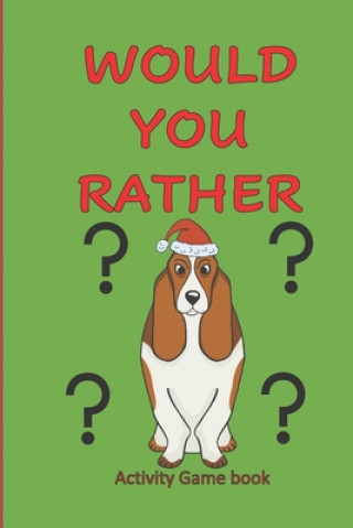 Knjiga Would You Rather Activity Game Book: Christmas Activity book: Fun Hilarious choices for kids 6-12 years (family time Activity book) Jaden Kofi Annan