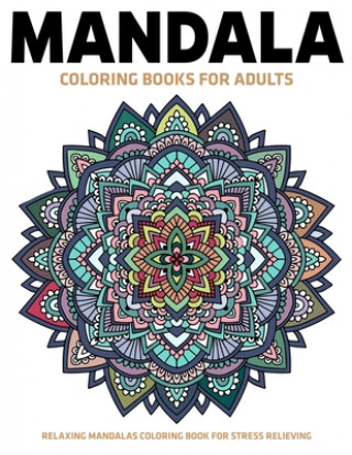 Carte Mandala Coloring Books For Adults: Relaxing Mandalas Coloring Book For Stress Relieving: Relaxation Mandala Designs Gift Aero