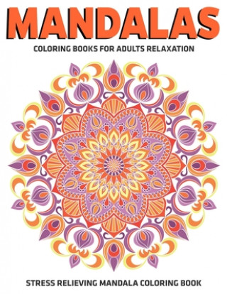 Carte Mandalas Coloring Books For Adults Relaxation: Stress Relieving Mandala Coloring Book: Relaxation Mandala Designs Gift Aero