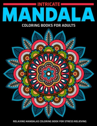 Kniha Intricate Mandala Coloring Books For Adults: Relaxing Mandalas Coloring Book For Stress Relieving: Relaxation Mandala Designs Sandra D. Colon