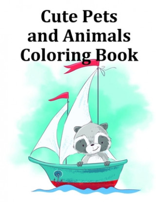 Książka Cute Pets and Animals Coloring Book: Baby Cute Animals Design and Pets Coloring Pages for boys, girls, Children J. K. Mimo