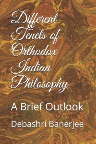 Книга Different Tenets of Orthodox Indian Philosophy: A Brief Outlook Debashri Banerjee