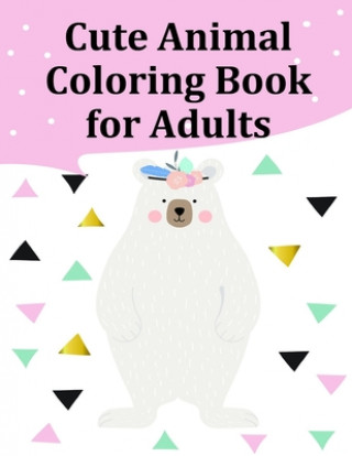 Kniha Cute Animal Coloring Book for Adults: Coloring Pages, cute Pictures for toddlers Children Kids Kindergarten and adults J. K. Mimo