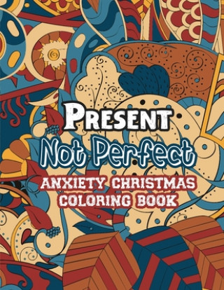 Kniha Present Not Perfect - Anxiety Christmas Coloring Book: Anti Stress Coloring Pages Christmas Pattern, Relaxing color Therapy for adults Voloxx Studio