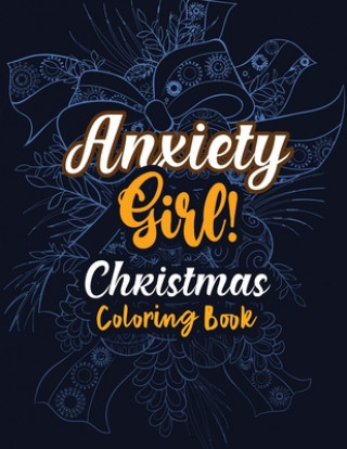Kniha Anxiety Girl! - Christmas Coloring Book: Girls Christmas Anti Anxiety Coloring Pages Christmas Pattern, Relaxation and Stress Reduction color therapy Voloxx Studio