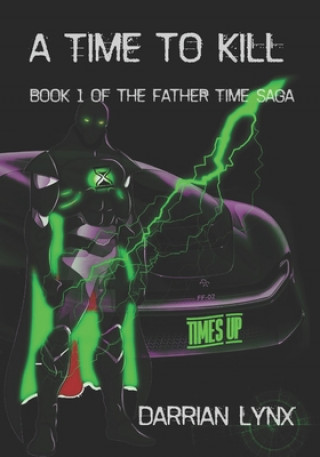 Livre A Time to Kill: Book 1 of The Father Time Saga Darrian Lynx