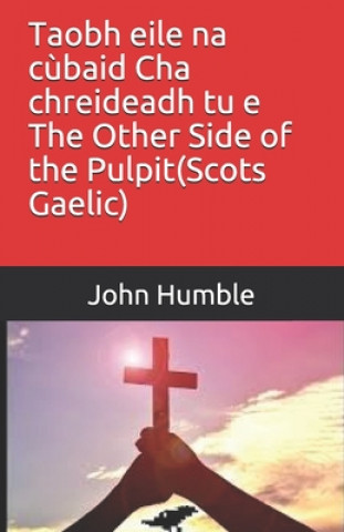 Könyv Taobh eile na c?baid Cha chreideadh tu e The Other Side of the Pulpit(Scots Gaelic) John Humble