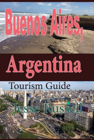 Kniha Buenos Aires, Argentina: Tourism Guide Jesse Russell