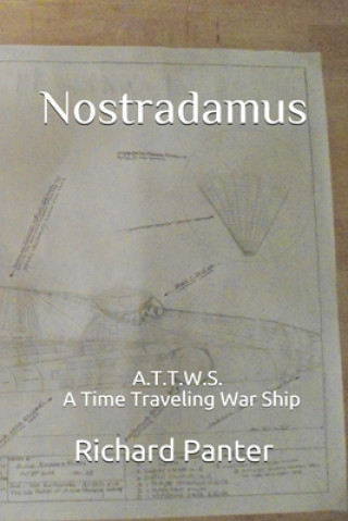 Книга Nostradamus: A.T.T.W.S. A Time Traveling War Ship Richard Alexander Panter