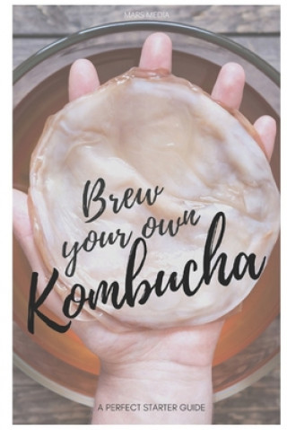 Book Brew your own Kombucha: A perfect starter guide Mars Media