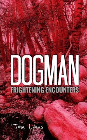 Könyv Dogman Frightening Encounters Tom Lyons