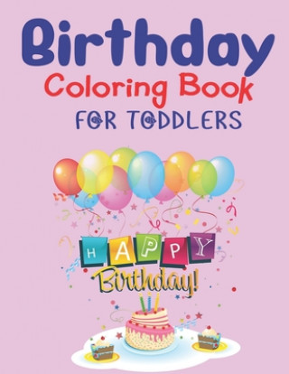 Knjiga Birthday Coloring Book for Toddlers: Unique Birthday gift for Toddlers girls and boys An Birthday Coloring Book with beautiful Birthday Cake, Cupcakes Mahleen Birthday Gift Press