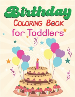 Könyv Birthday Coloring Book for Toddlers: An Birthday Coloring Book with beautiful Birthday Cake, Cupcakes, Hat, bears, boys, girls, candles, balloons, and Mahleen Birthday Gift Press