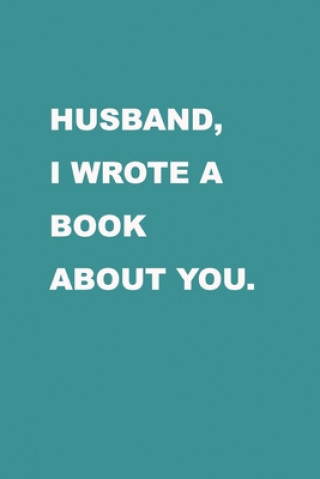 Carte Husband I wrote a book about you: Gift Idea for your husband. Alternative to cards. For Christmas, Anniversary, Father's day, Birthday and other occas Family Love Journal