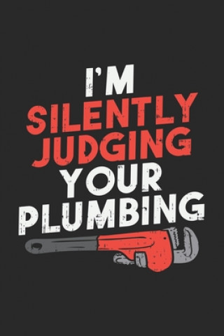 Knjiga I'm Silently Judging Your Plumbing: 120 Pages I 6x9 I Dot Grid Funny Notebooks