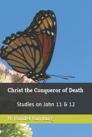 Książka Christ the Conqueror of Death: Studies on John 11 & 12 H. Rondel Rumburg