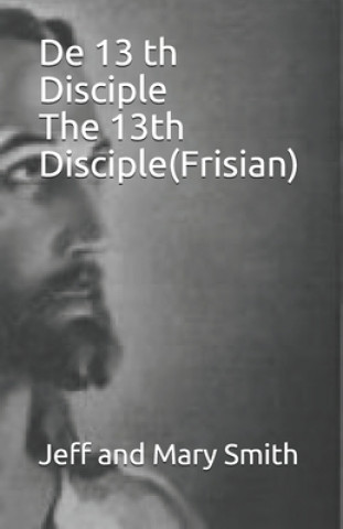 Könyv De 13 th Disciple The 13th Disciple(Frisian) Jeff and Mary Smith