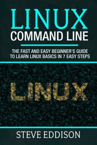 Książka Linux Command Line: The fast and easy beginner's guide to learn Linux basics in 7 easy steps Steve Eddison