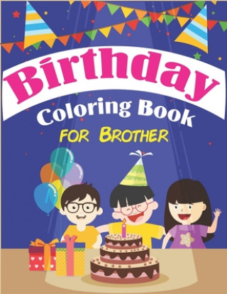 Carte Birthday Coloring Book for Brother: An Birthday Coloring Book with beautiful Birthday Cake, Cupcakes, Hat, bears, boys, girls, candles, balloons, and Mahleen Birthday Gift Press