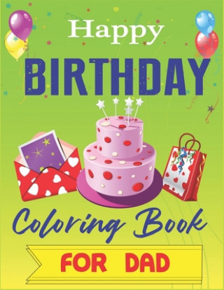 Carte Happy Birthday Coloring Book for DAD: An Birthday Coloring Book with beautiful Birthday Cake, Cupcakes, Hat, bears, boys, girls, candles, balloons, an Mahleen Birthday Gift Press