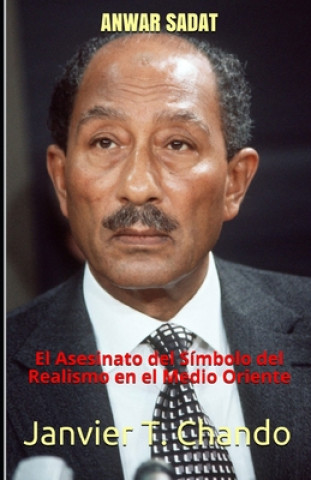 Carte Anwar Sadat: El Asesinato del Símbolo del Realismo en el Medio Oriente Janvier Tchouteu