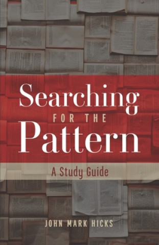 Carte Searching for the Pattern: A Study Guide John Mark Hicks