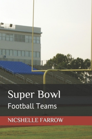 Kniha Super Bowl: Football Teams Nicshelle Farrow M. a. Ed