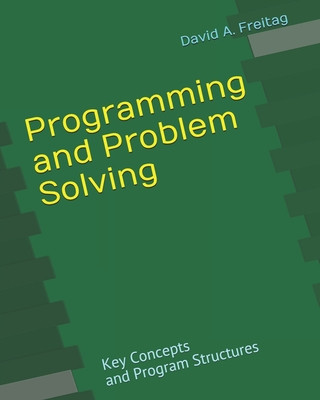 Knjiga Programming and Problem-Solving: Key Concepts and Program Structures David a. Freitag
