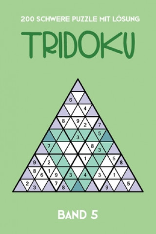 Knjiga 200 Schwere Rätsel Mit Lösung Tridoku Band 5: Interessante Dreieck Sudoku Variante, 2 Rätsel pro Seite Tewebook Tridoku