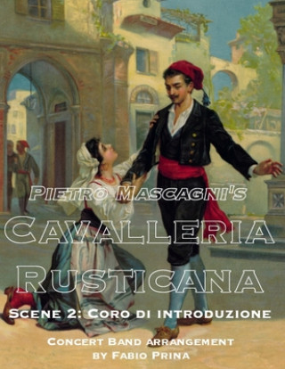 Könyv Pietro Mascagni's Cavalleria Rusticana - Scene 2: Coro di introduzione: Concert Band arrangement Fabio Prina