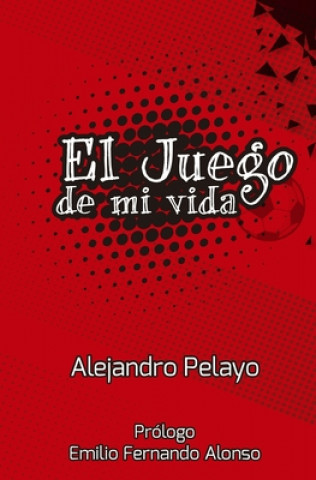 Knjiga El juego de mi vida Alejandro Pelayo