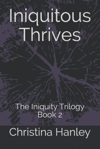 Kniha Iniquitous Thrives: The Iniquity Trilogy Book 2 Christina Hanley