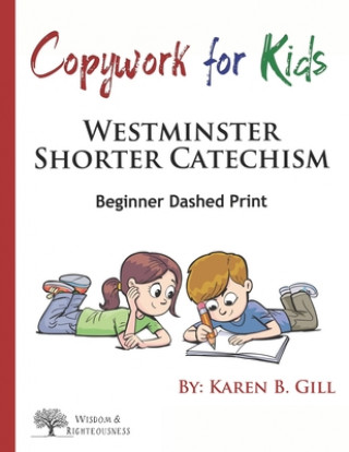Boek Copywork For Kids - Westminster Shorter Catechism: Beginner Dashed Print Karen B. Gill