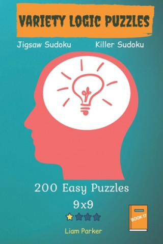 Book Variety Logic Puzzles - Jigsaw Sudoku, Killer Sudoku 200 Easy Puzzles 9x9 Book 17 Liam Parker