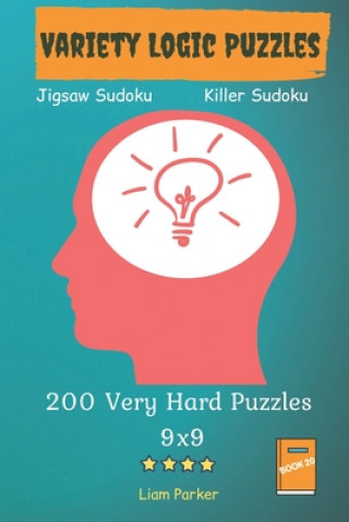 Book Variety Logic Puzzles - Jigsaw Sudoku, Killer Sudoku 200 Very Hard Puzzles 9x9 Book 20 Liam Parker