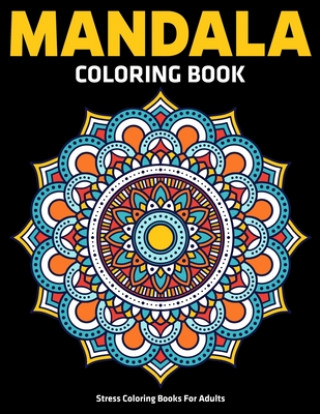 Kniha Stress Coloring Books For Adults: Mandala Coloring Book: Relaxation Mandala Designs Sandra D. Colon