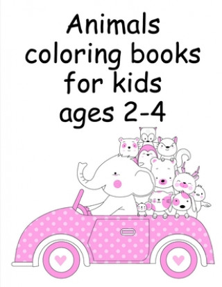 Kniha Animals coloring books for kids ages 2-4: Funny, Beautiful and Stress Relieving Unique Design for Baby, kids learning J. K. Mimo